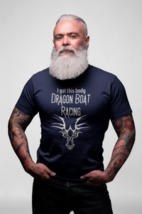Dragon Boat T-shirt - Navy | I Got this Body Dragon Boat Racing |   Fun Shirt Designs