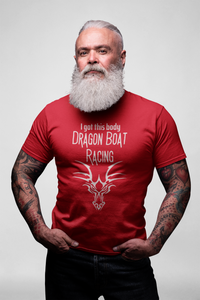 Dragon Boat T-shirt - Red | I Got this Body Dragon Boat Racing |   Fun Shirt Designs